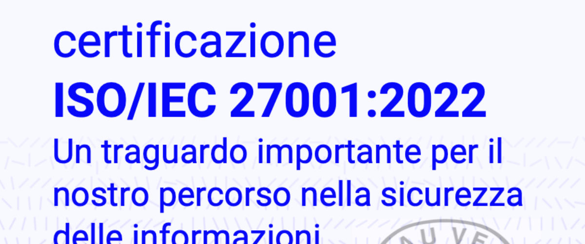 Ci siamo certificati ISO/IEC 27001!